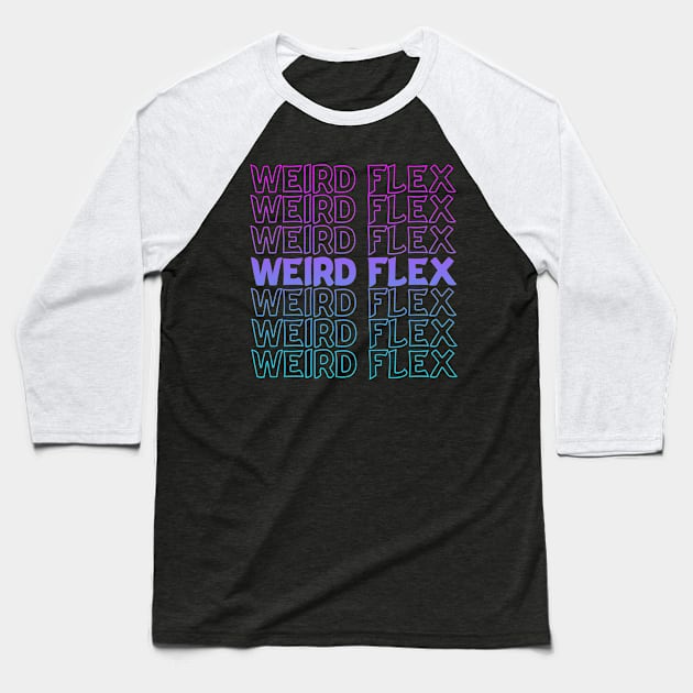 Weird Flex Repeat Text Baseball T-Shirt by Shawnsonart